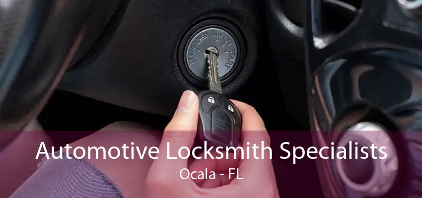 Automotive Locksmith Specialists Ocala - FL