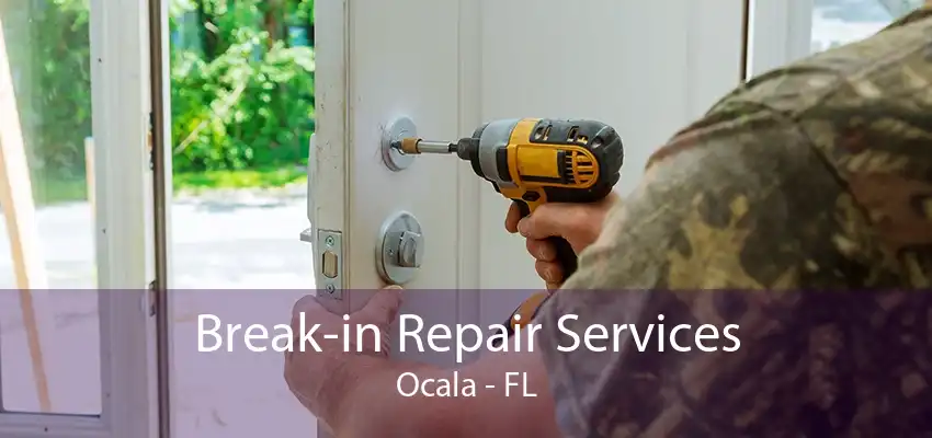 Break-in Repair Services Ocala - FL