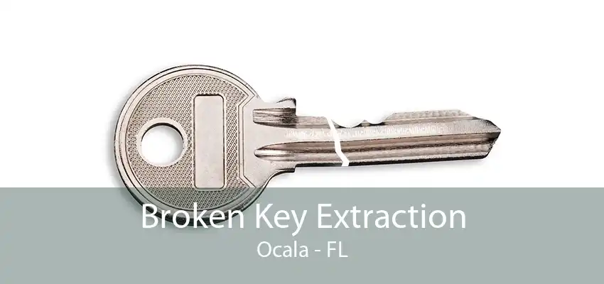 Broken Key Extraction Ocala - FL