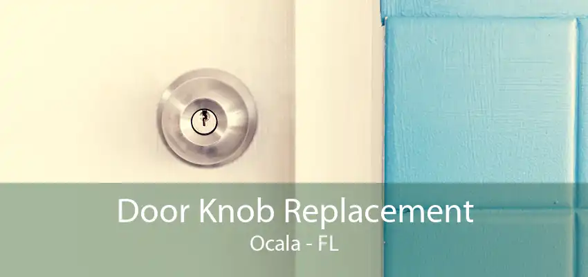 Door Knob Replacement Ocala - FL