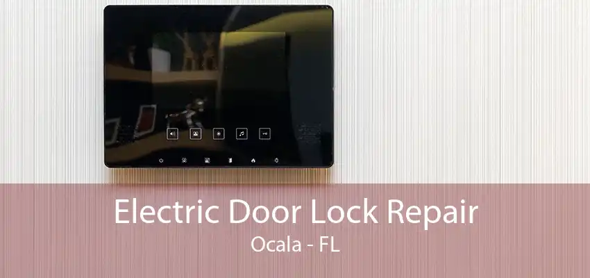 Electric Door Lock Repair Ocala - FL