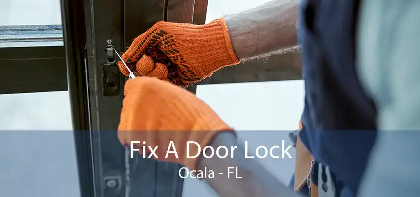 Fix A Door Lock Ocala - FL