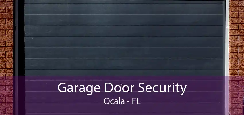 Garage Door Security Ocala - FL