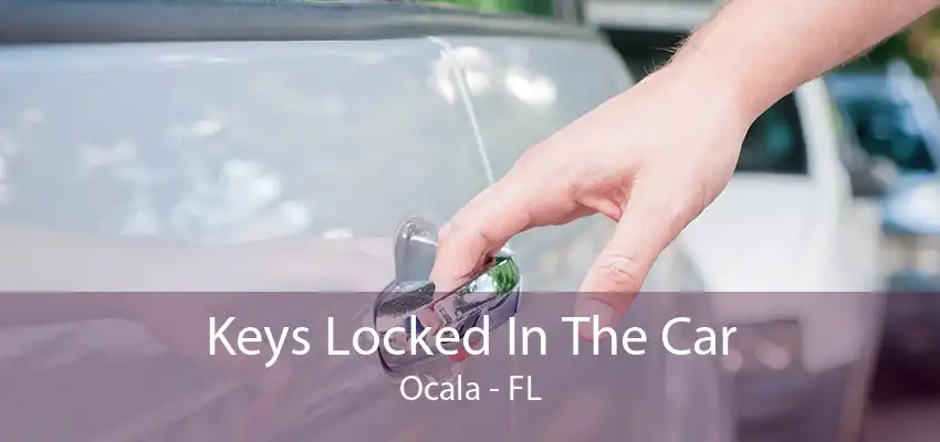 Keys Locked In The Car Ocala - FL