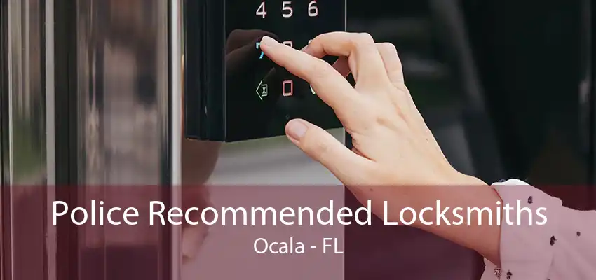 Police Recommended Locksmiths Ocala - FL